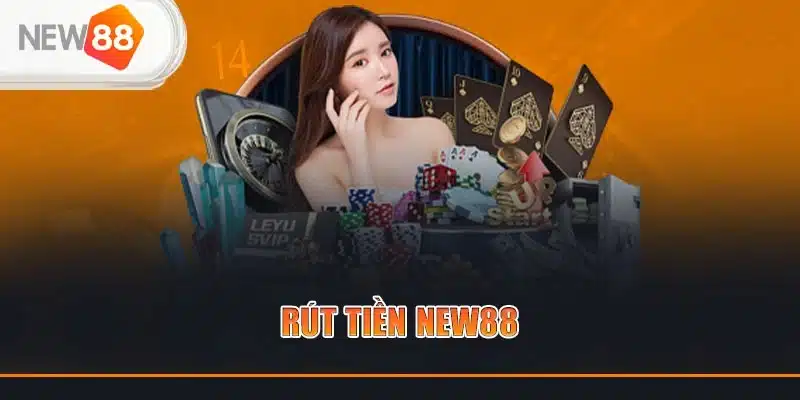 Quy trình rút tiền NEW88